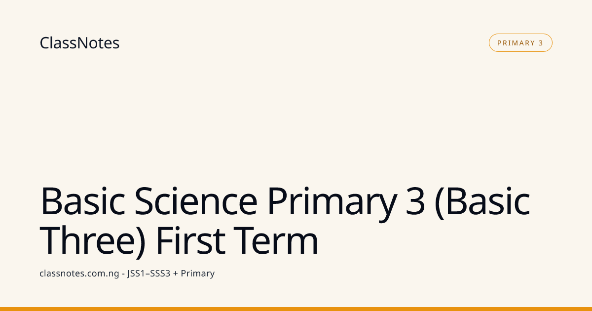 Basic Science Primary 3 (Basic Three) First Term - class notes | ClassNotes