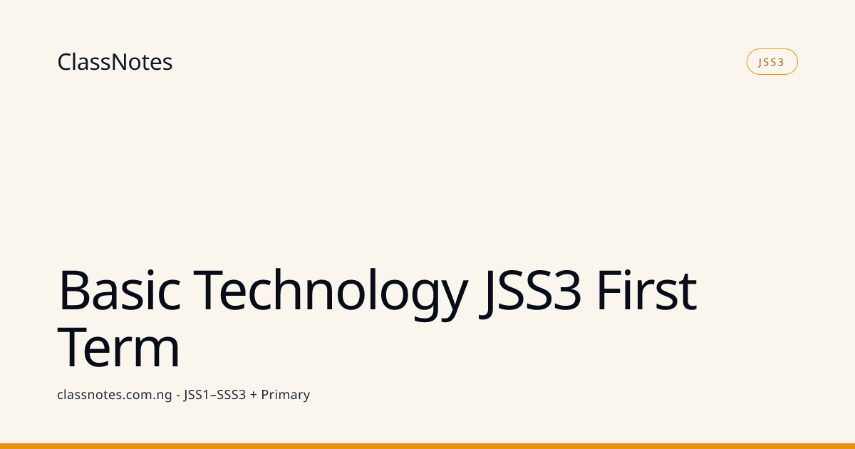Basic Technology JSS3 First Term - class notes | ClassNotes